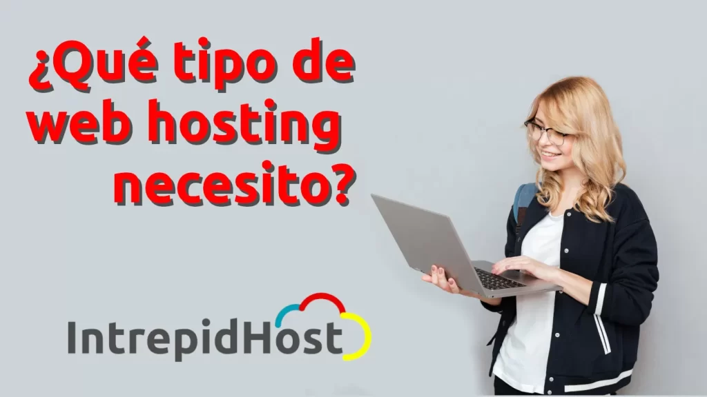 ¿Qué tipo de web hosting necesito? que tipo de web hosting necesito